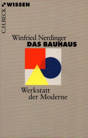 Das Bauhaus -Werkstatt der Moderne - Winfried Nerdinger - C.H.Beck